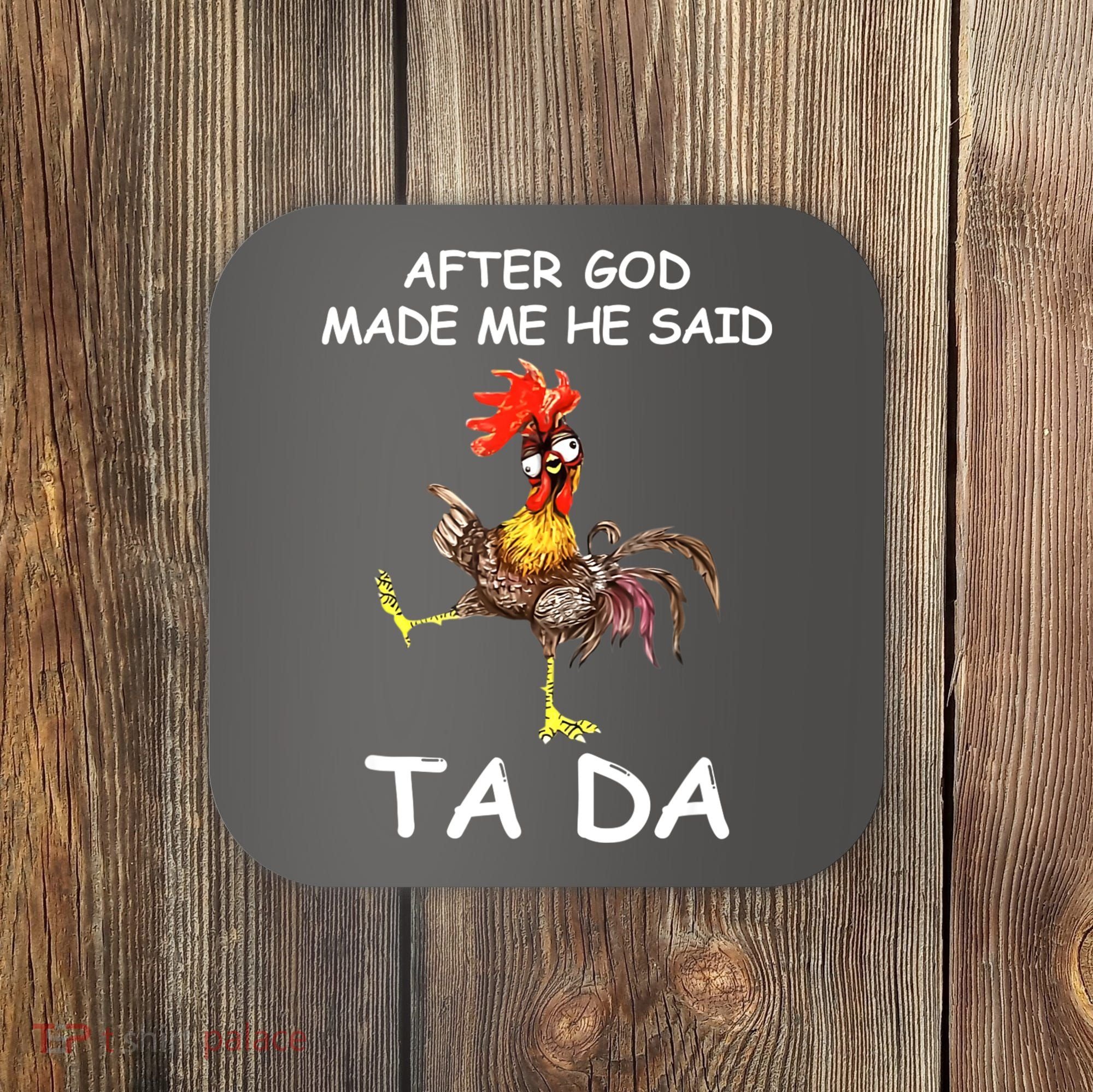 After God Made Me He Said Ta Da Chicken Funny Coaster