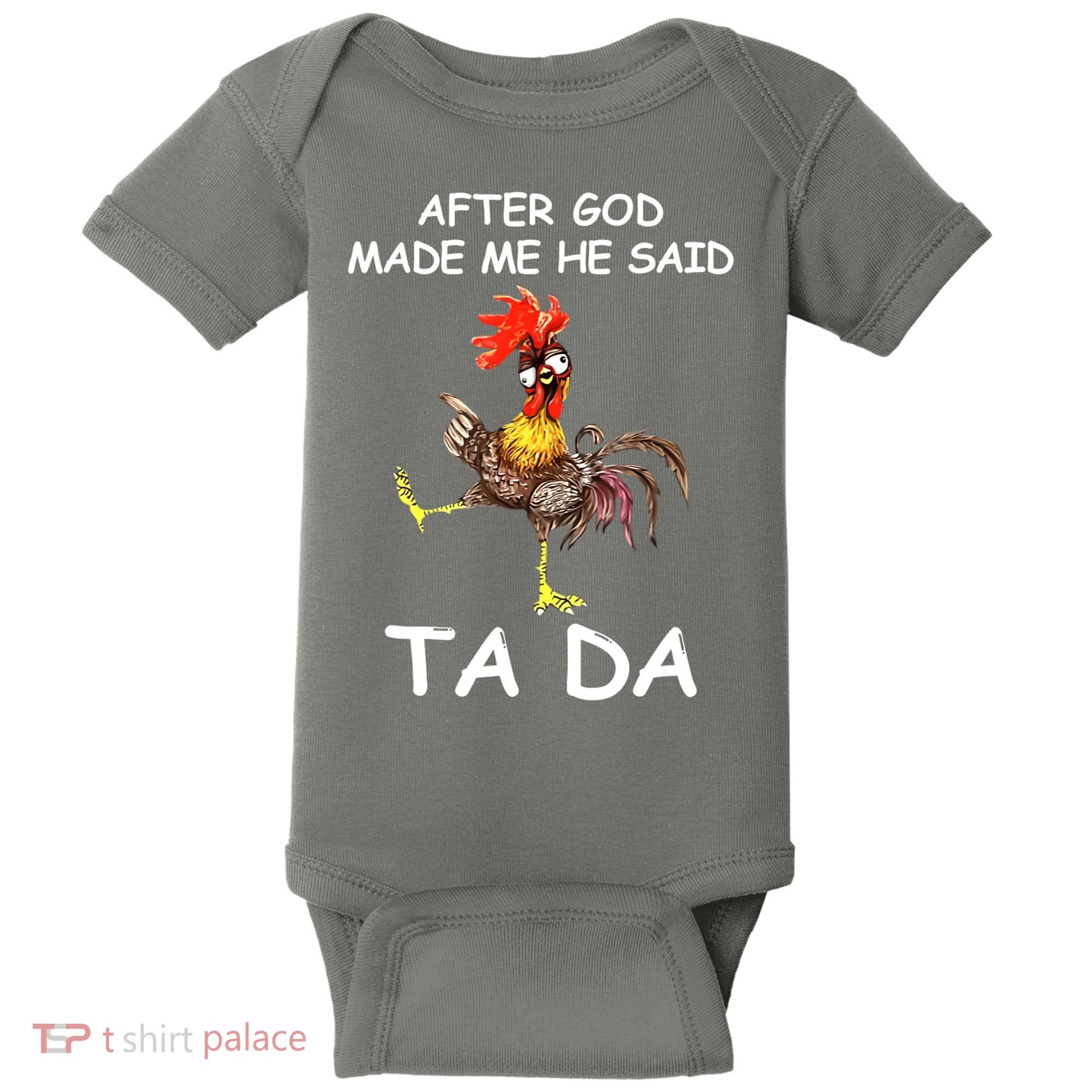 After God Made Me He Said Ta Da Chicken Funny Baby Bodysuit