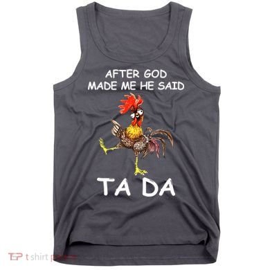 After God Made Me He Said Ta Da Chicken Funny Tank Top