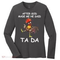 After God Made Me He Said Ta Da Chicken Funny Women's Long Sleeve Shirt thumb 0