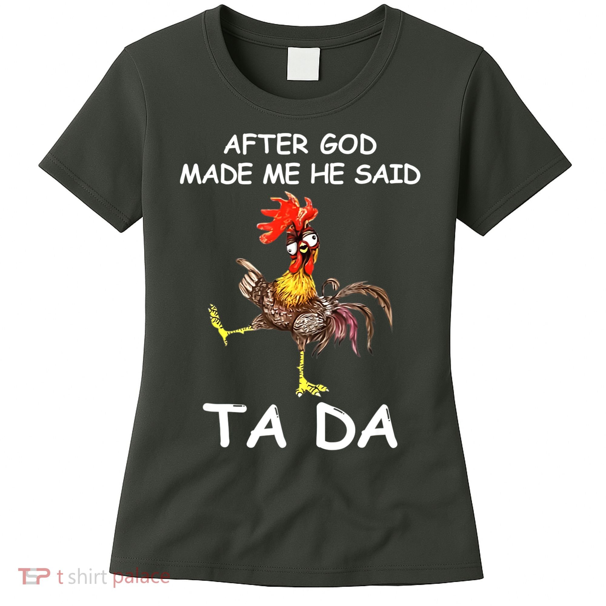After God Made Me He Said Ta Da Chicken Funny Women's T-Shirt