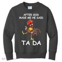 After God Made Me He Said Ta Da Chicken Funny Kids Sweatshirt thumb 0