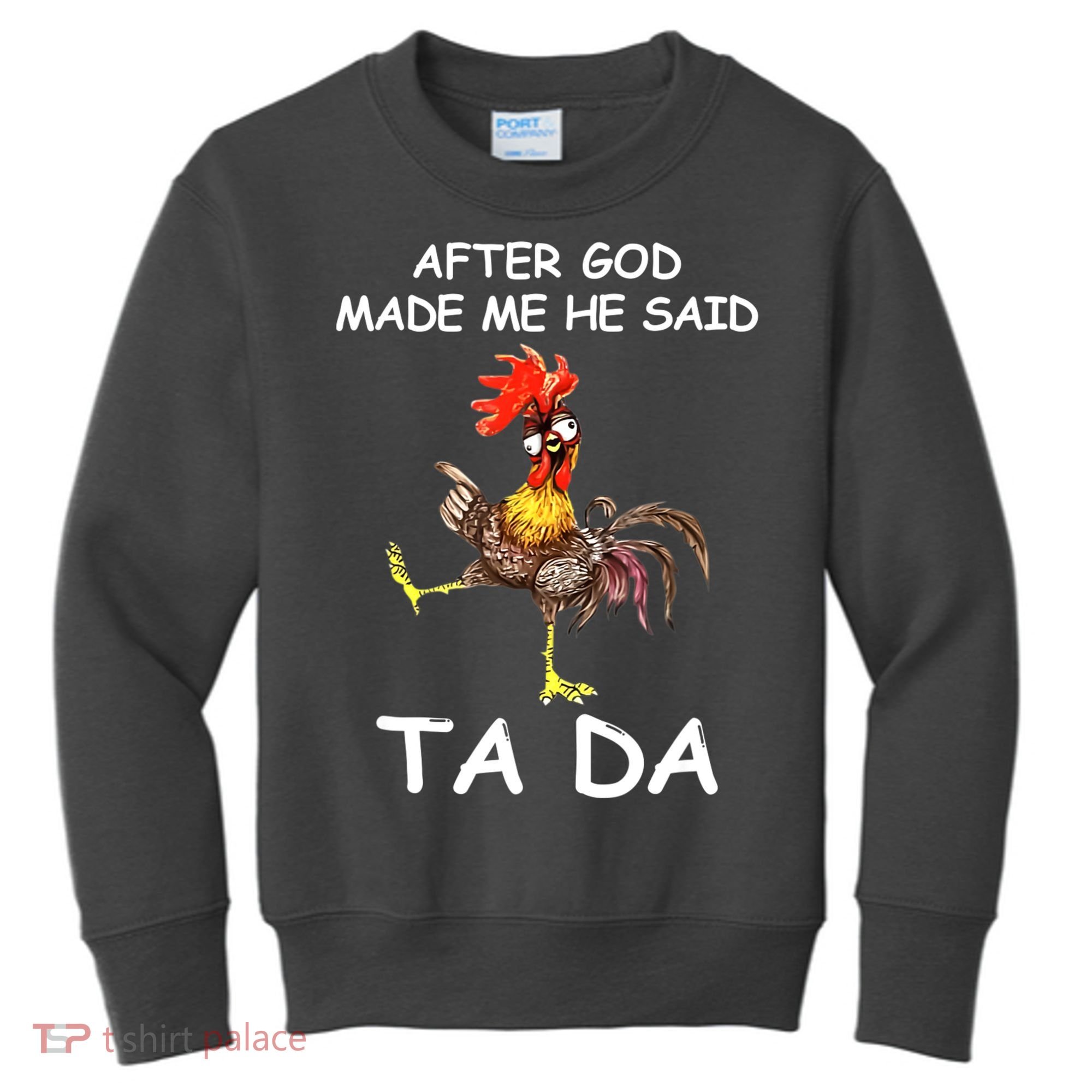 After God Made Me He Said Ta Da Chicken Funny Kids Sweatshirt
