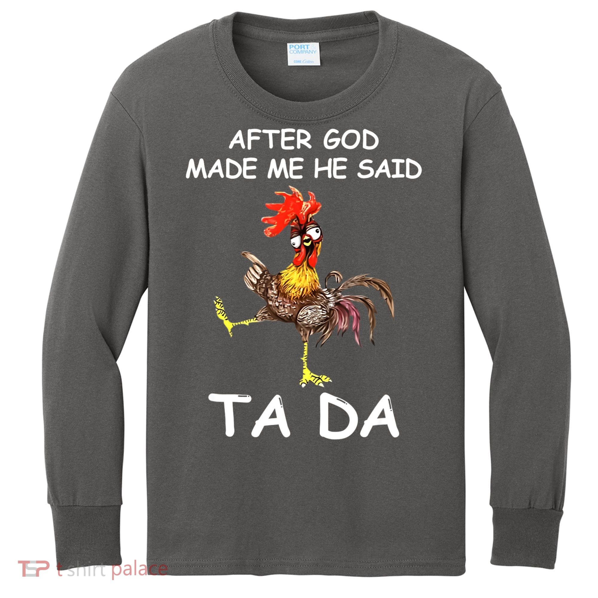 After God Made Me He Said Ta Da Chicken Funny Kids Long Sleeve Shirt