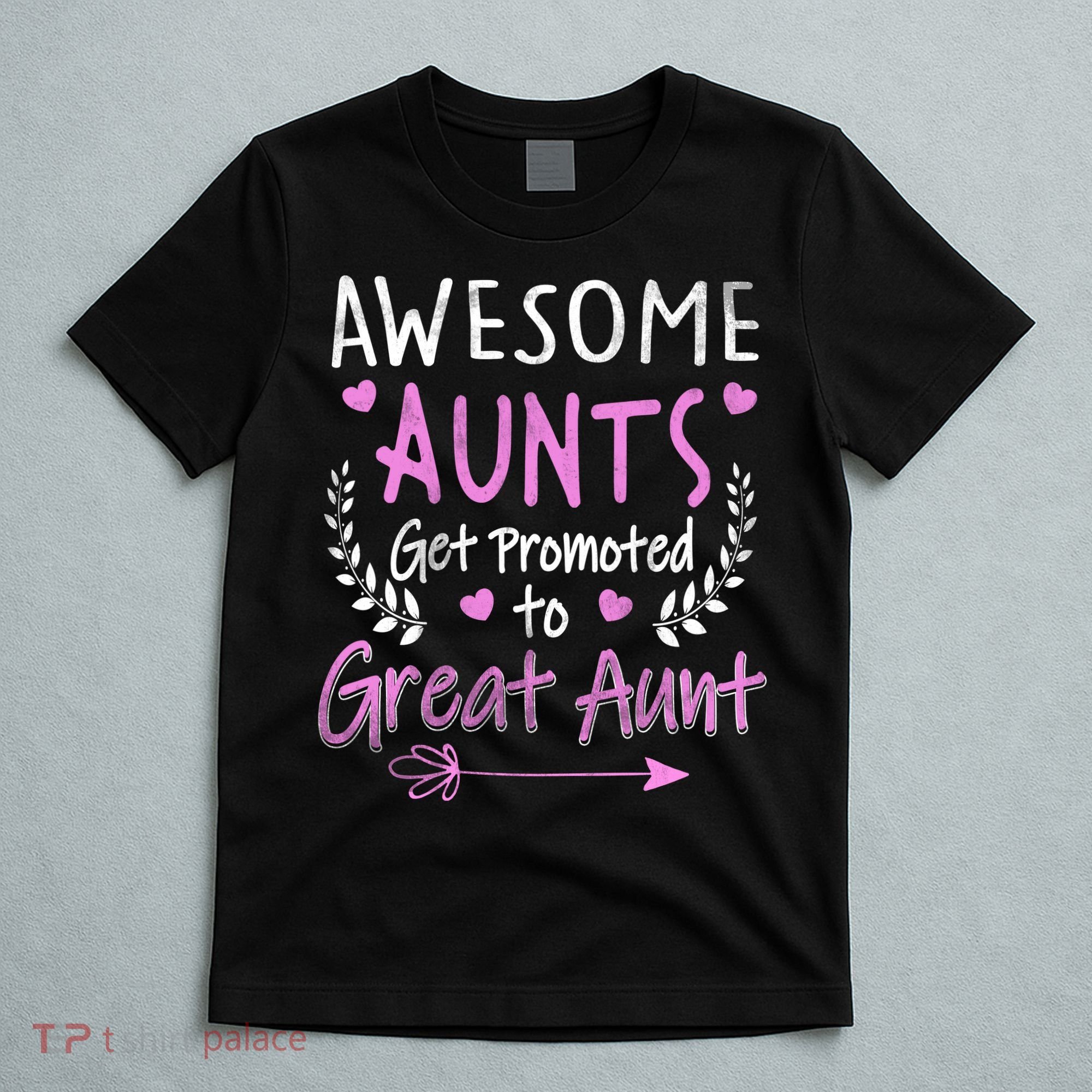 Aunts Get Promoted To Great Aunt Cute T-Shirt