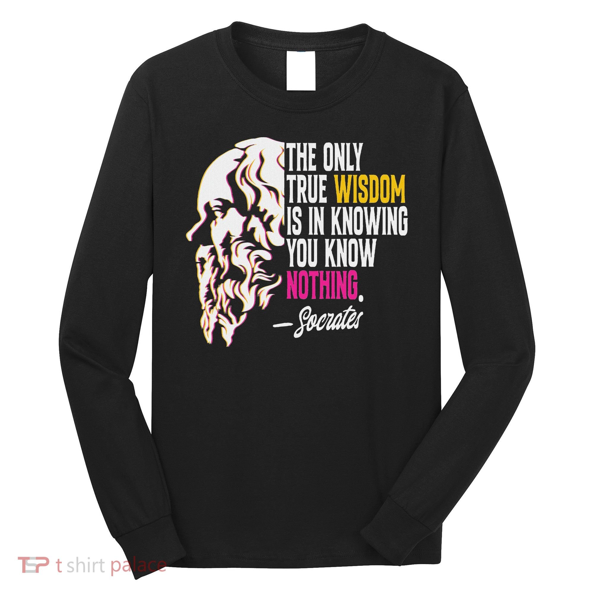 Ancient Greek Philosophy Quote The Only True Wisdom Socrates Long Sleeve Shirt