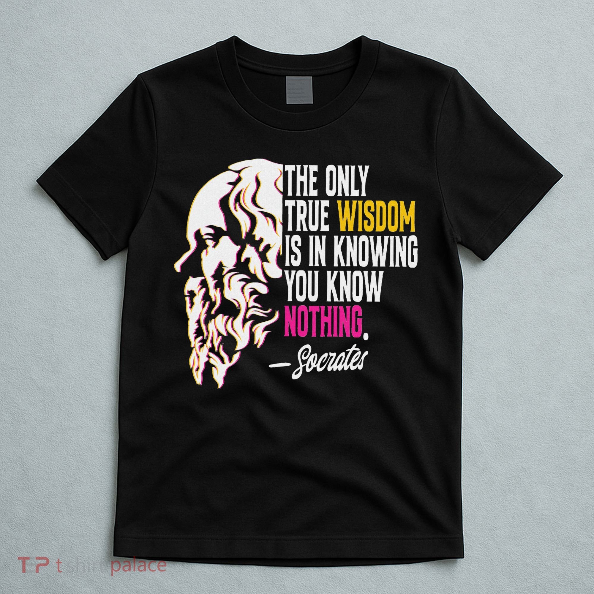 Ancient Greek Philosophy Quote The Only True Wisdom Socrates T-Shirt