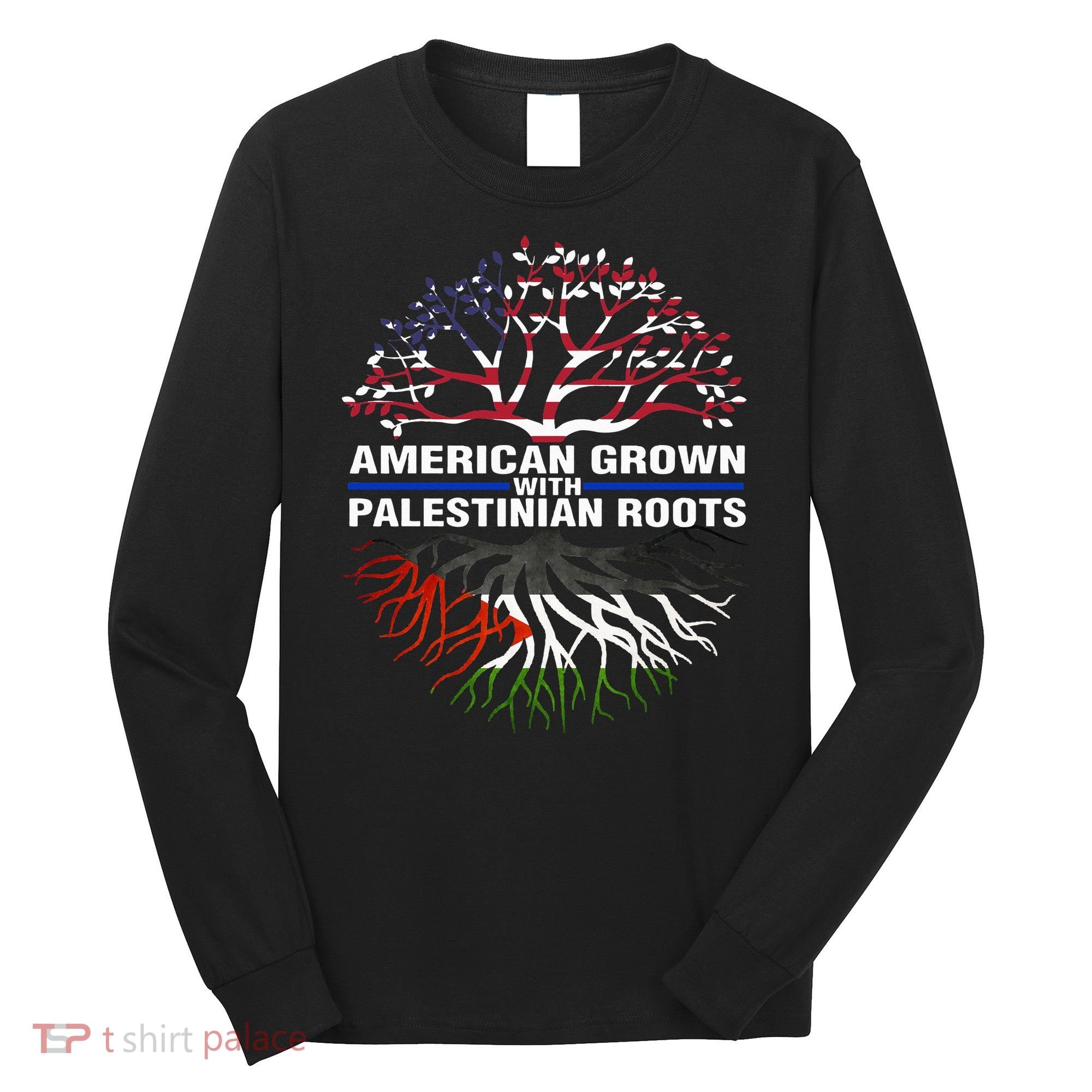 American Grown Palestinian Roots Palestine Flag Long Sleeve Shirt