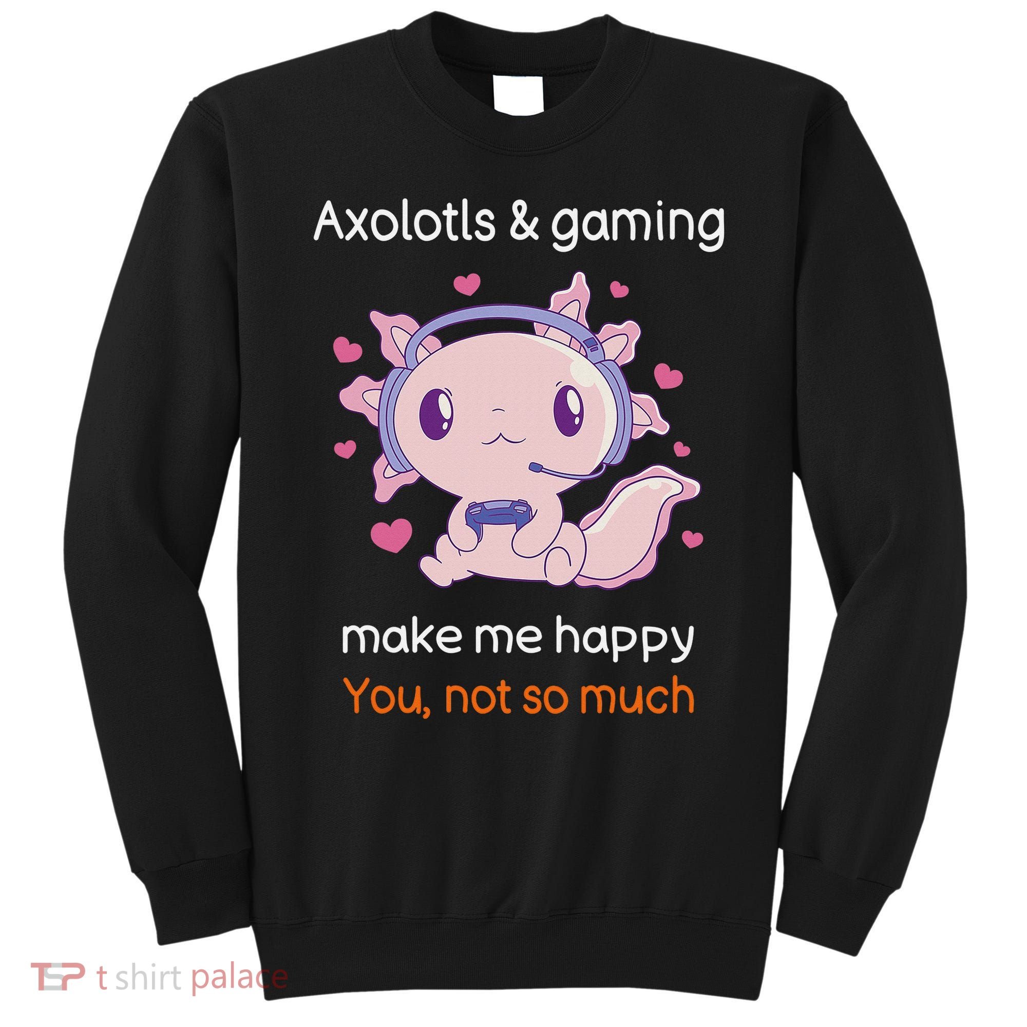 Axolotl Gamer Shirt Funny Video Gaming Sarcastic Axolotl  Sweatshirt