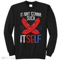 Aint Gonna Suck Itself 4th Of July Funny Sausage Patriotic Sweatshirt thumb 0