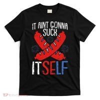 Aint Gonna Suck Itself 4th Of July Funny Sausage Patriotic T-Shirt thumb 0