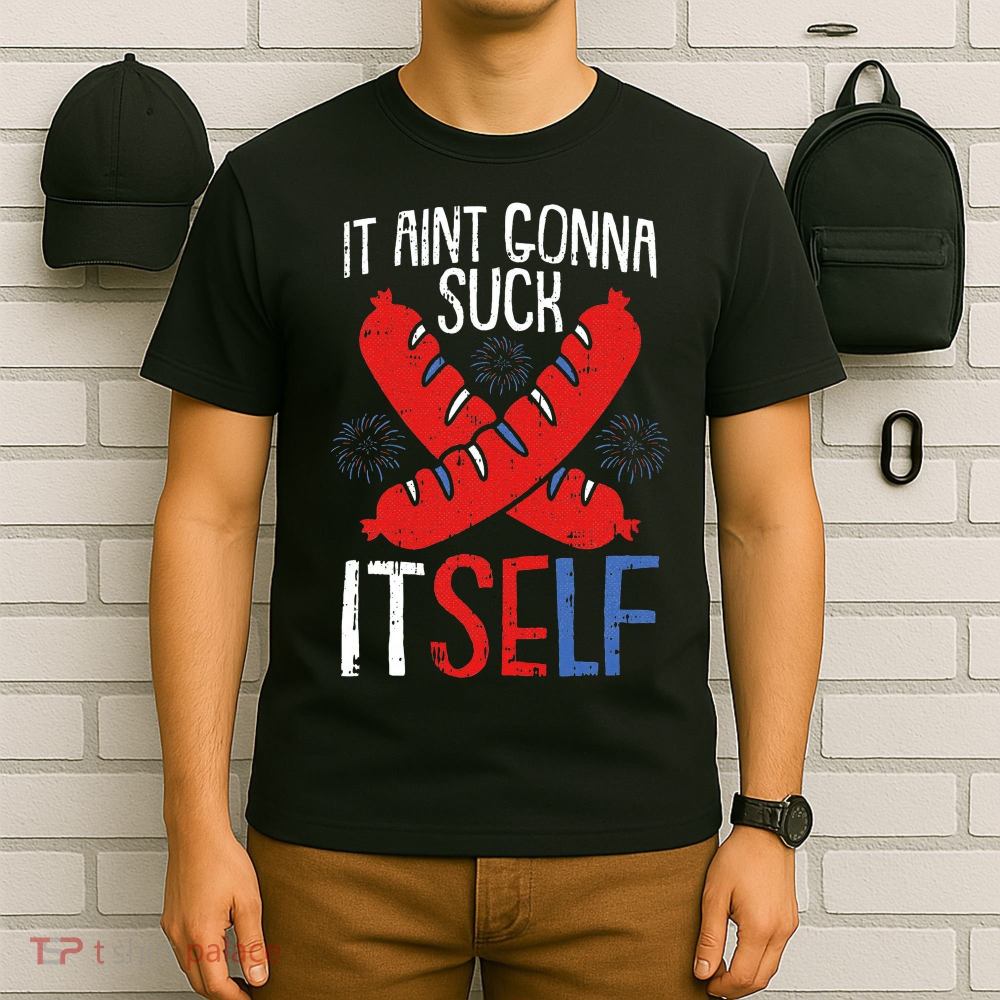 Aint Gonna Suck Itself 4th Of July Funny Sausage Patriotic T-Shirt