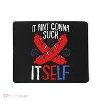 Aint Gonna Suck Itself 4th Of July Funny Sausage Patriotic Mousepad thumb 0