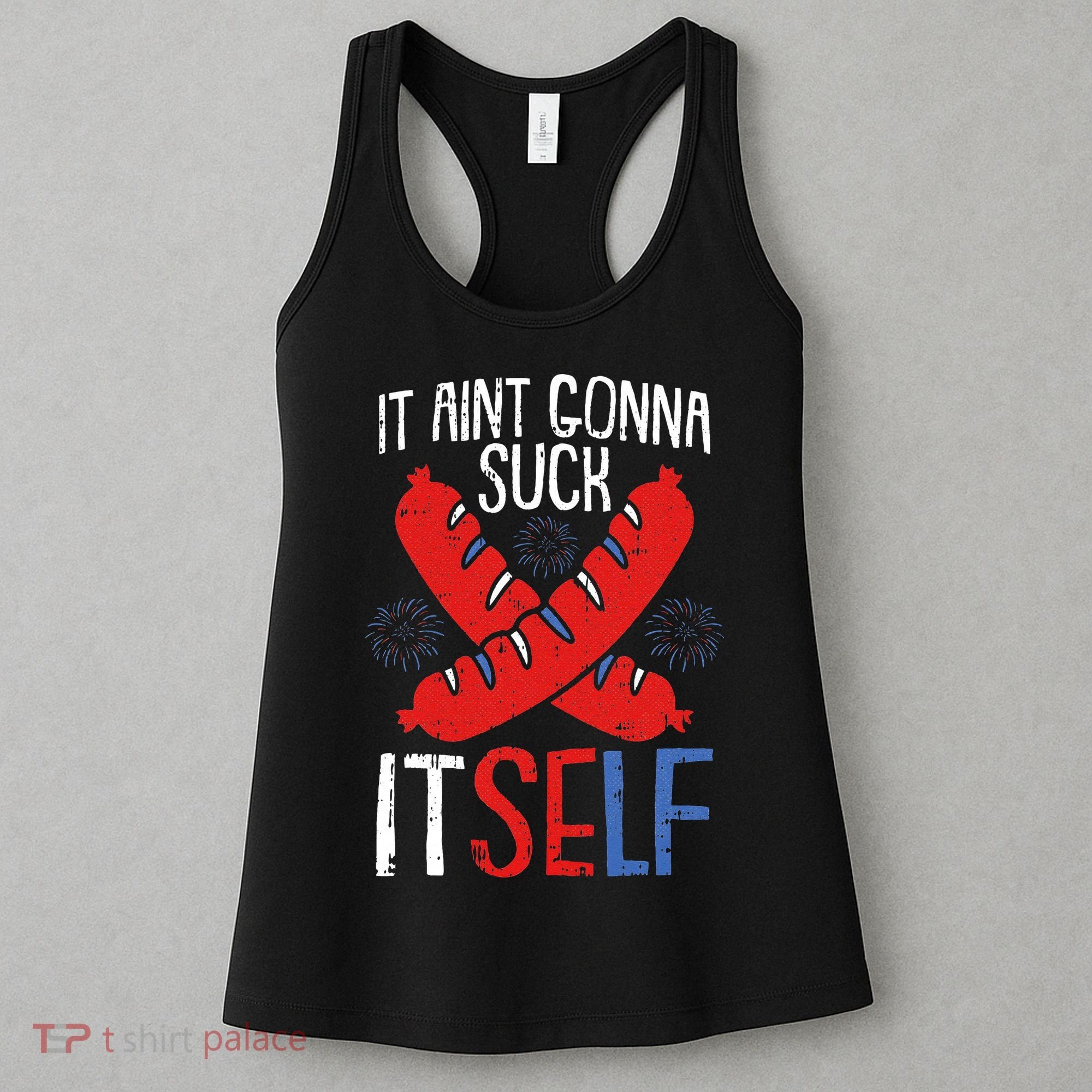 Aint Gonna Suck Itself 4th Of July Funny Sausage Patriotic Women's Tank Top