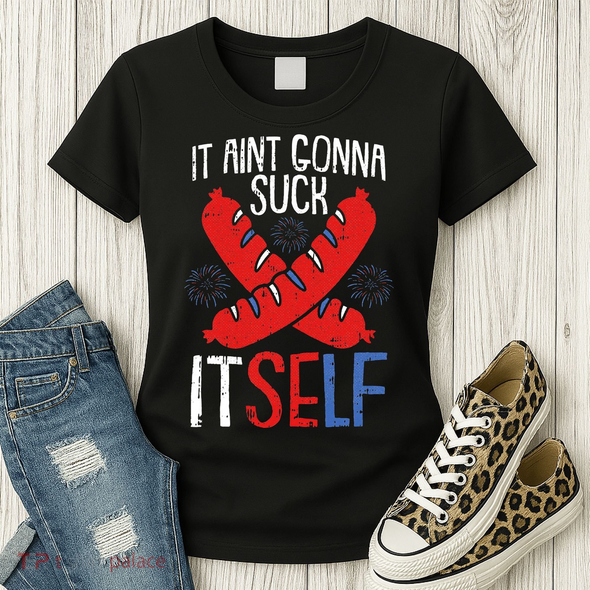 Aint Gonna Suck Itself 4th Of July Funny Sausage Patriotic Women's T-Shirt