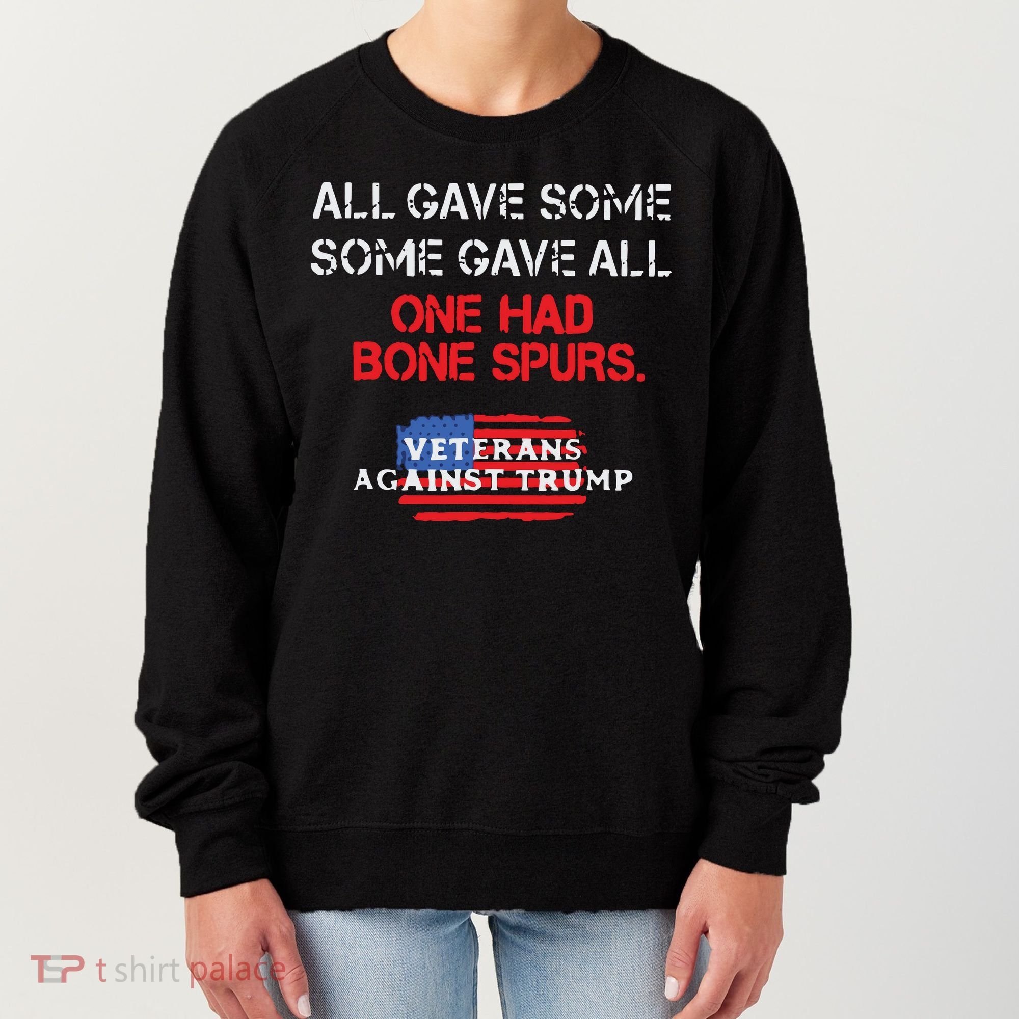 All Gave Some Gave All One Had Bone Spurs Veterans Against Trump Women's Sweatshirt