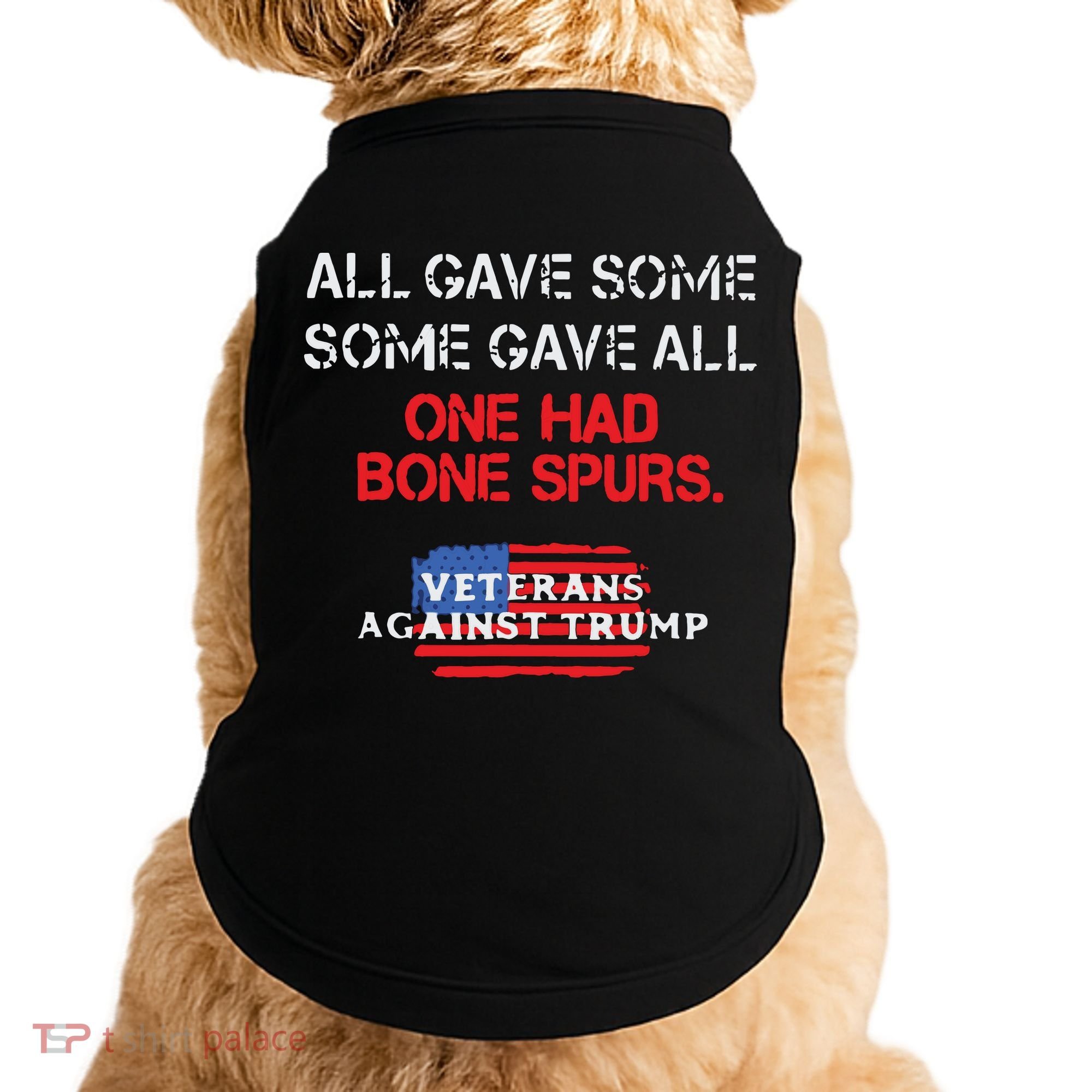 All Gave Some Gave All One Had Bone Spurs Veterans Against Trump Doggie Tank