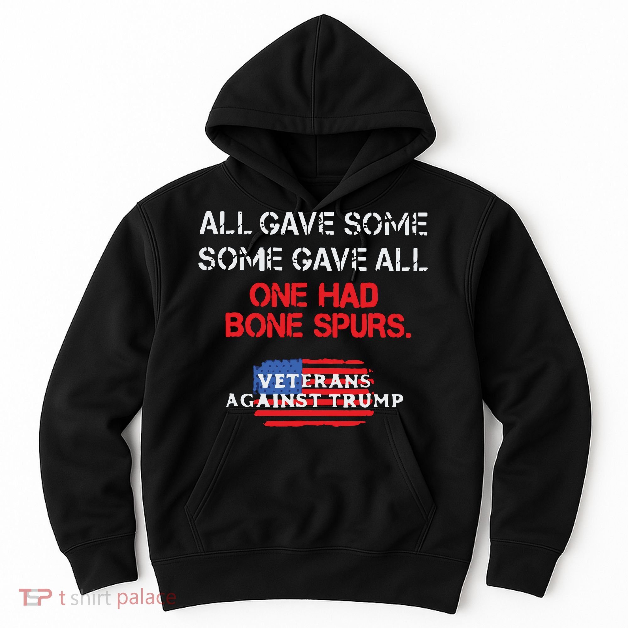 All Gave Some Gave All One Had Bone Spurs Veterans Against Trump Hoodie
