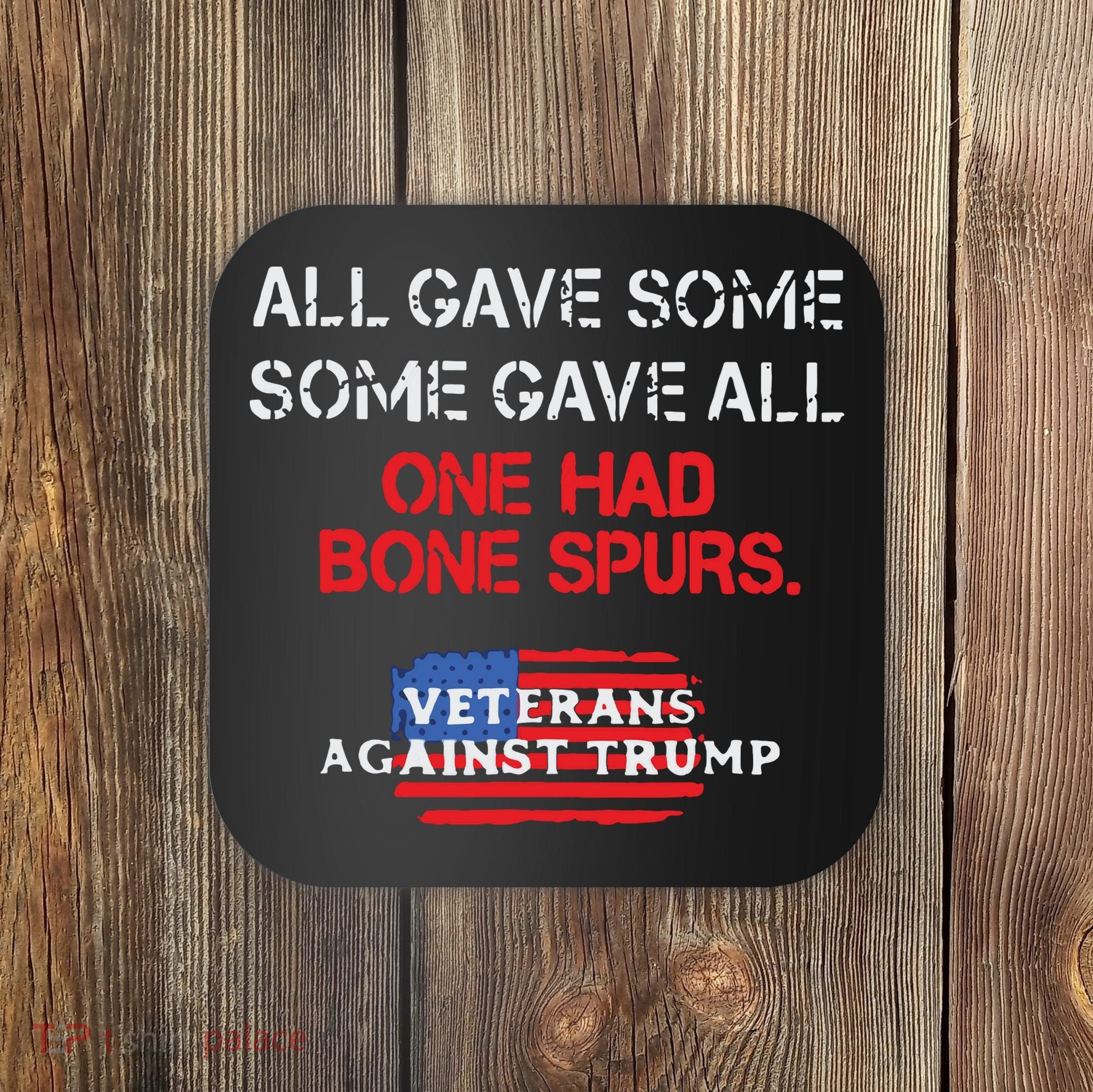 All Gave Some Gave All One Had Bone Spurs Veterans Against Trump Coaster