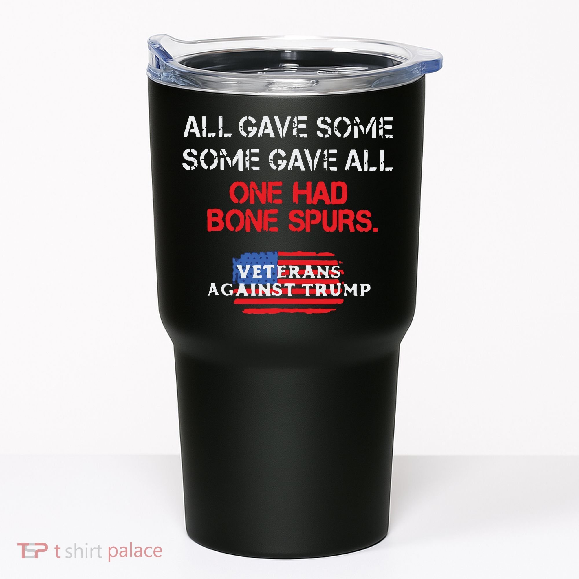 All Gave Some Gave All One Had Bone Spurs Veterans Against Trump Tumbler
