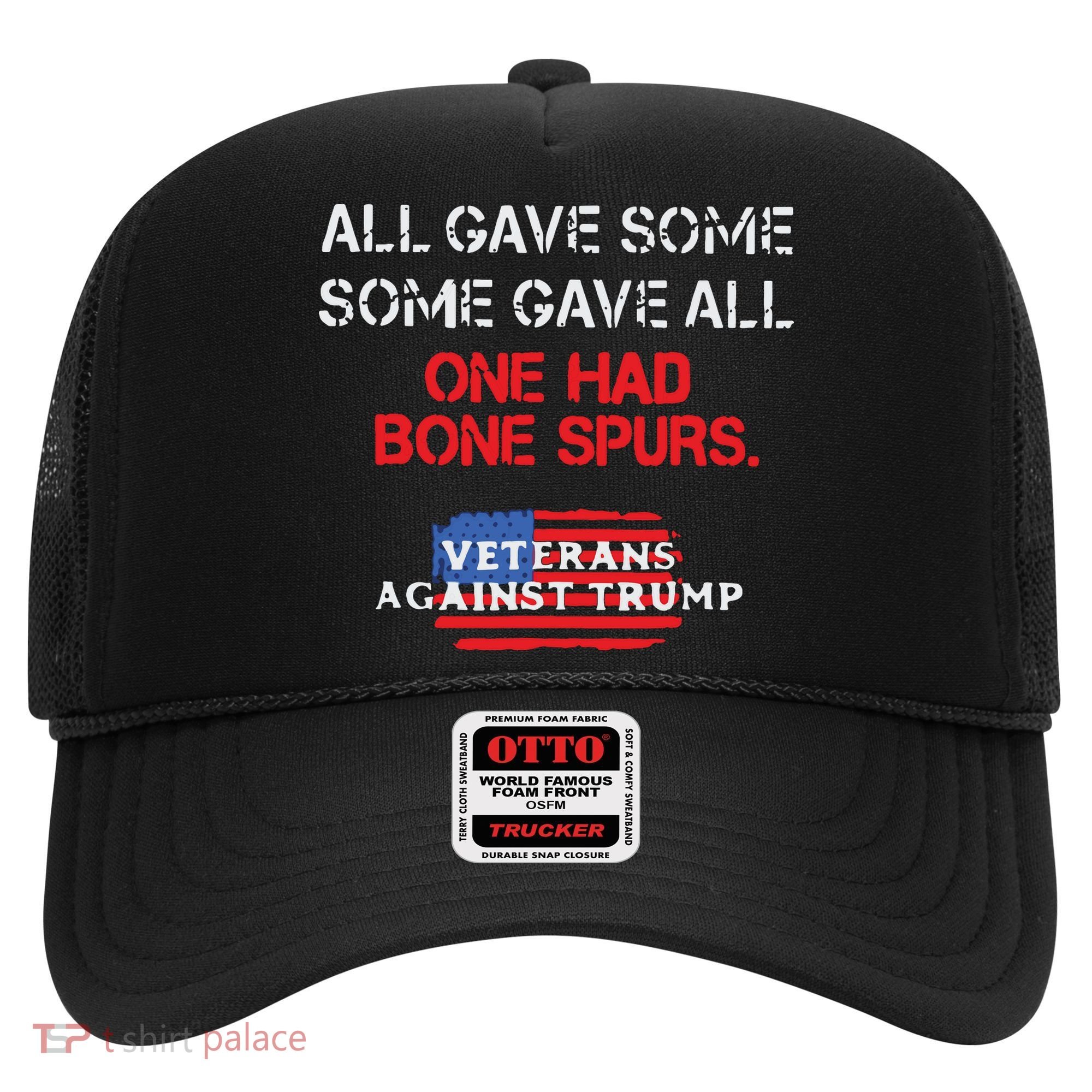 All Gave Some Gave All One Had Bone Spurs Veterans Against Trump Hat