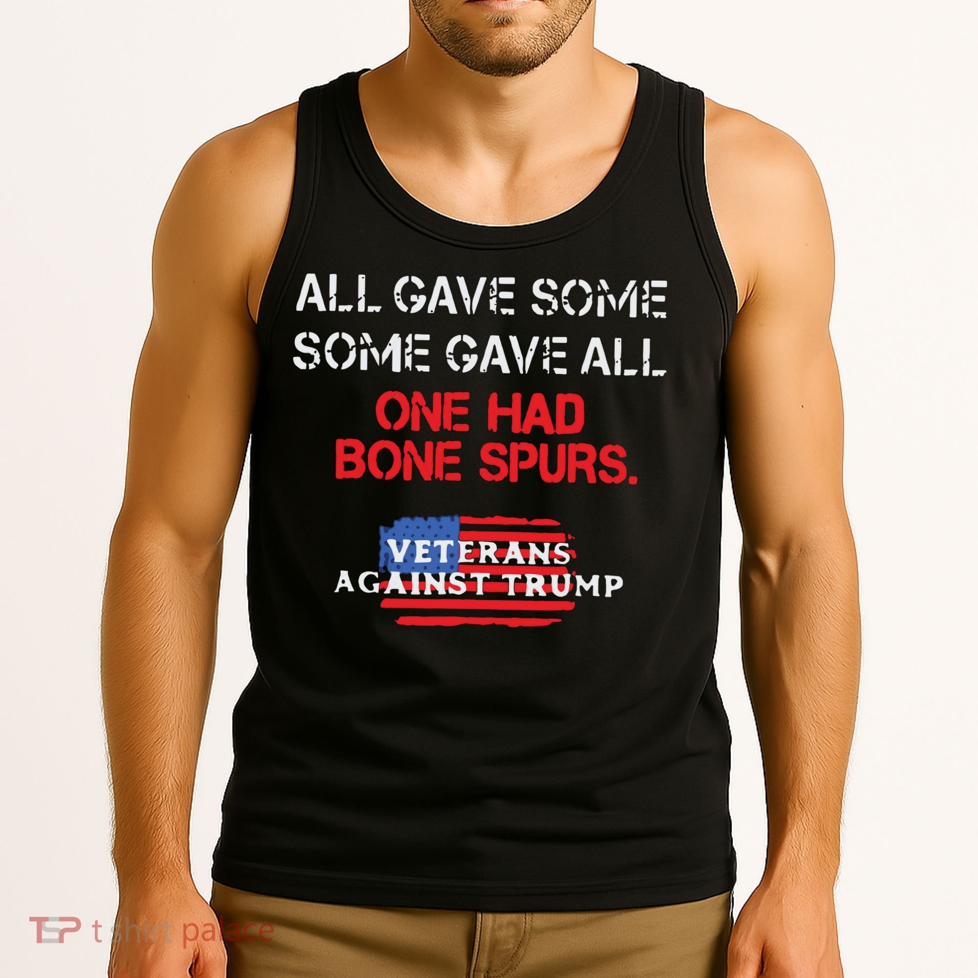 All Gave Some Gave All One Had Bone Spurs Veterans Against Trump Tank Top