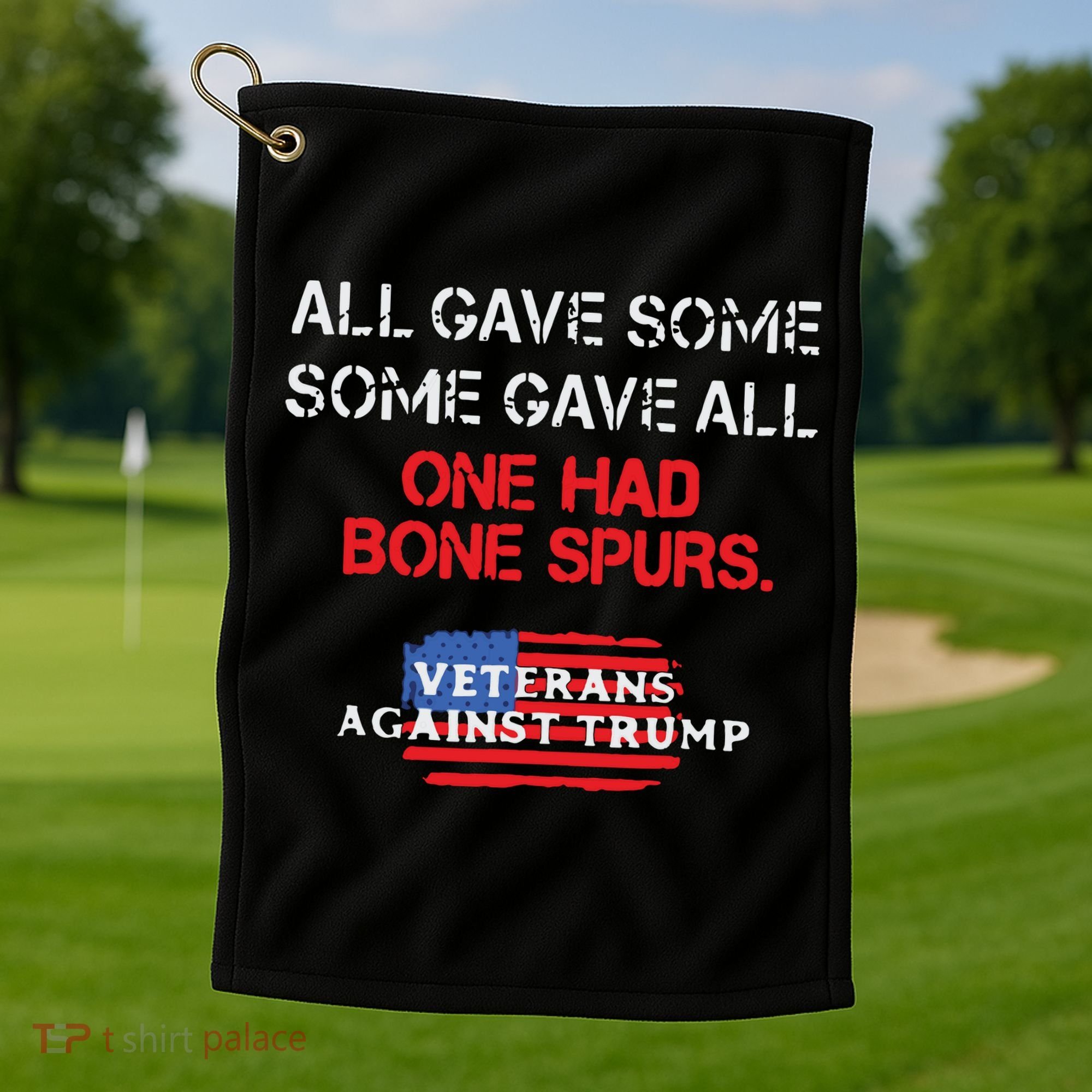 All Gave Some Gave All One Had Bone Spurs Veterans Against Trump Golf Towel