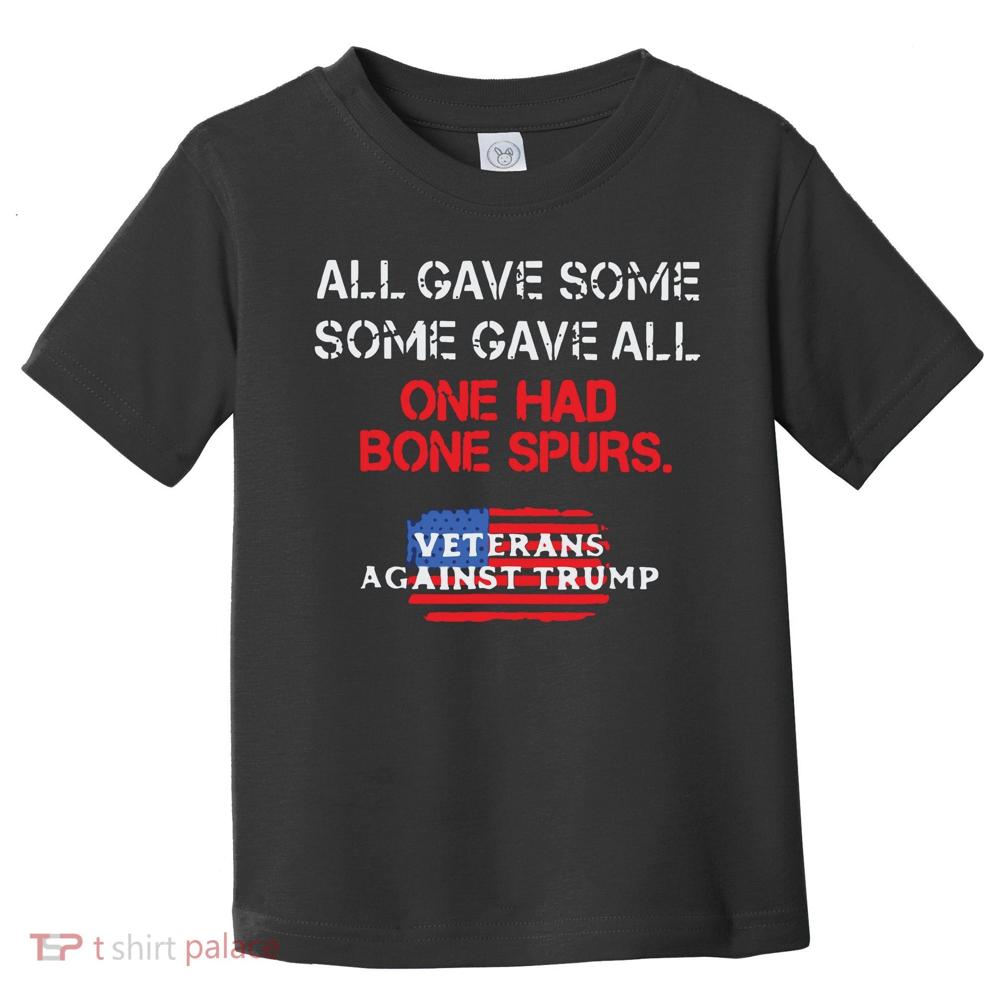 All Gave Some Gave All One Had Bone Spurs Veterans Against Trump Toddler T-Shirt