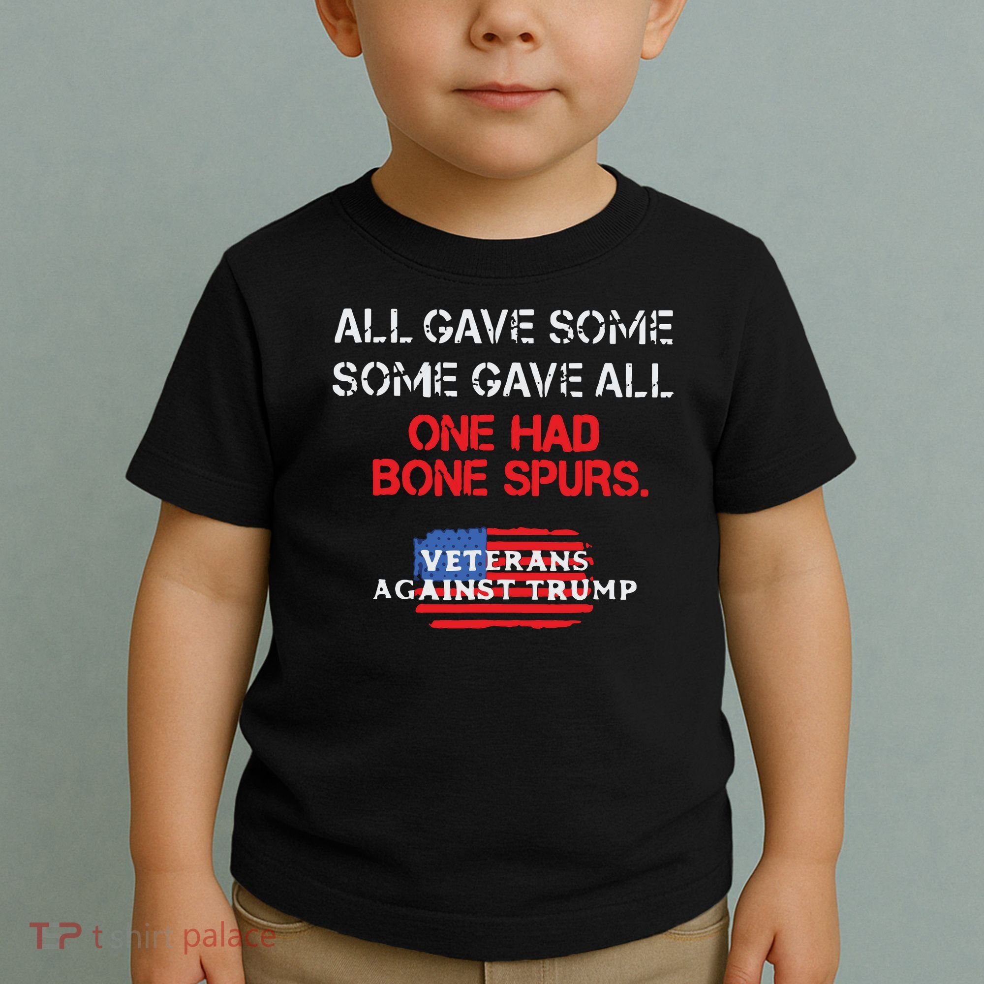 All Gave Some Gave All One Had Bone Spurs Veterans Against Trump Toddler T-Shirt