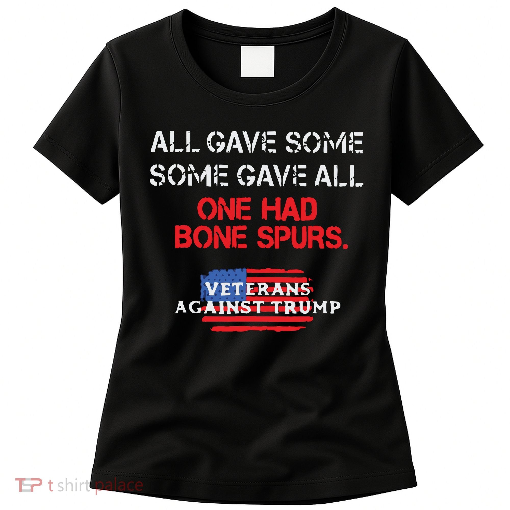 All Gave Some Gave All One Had Bone Spurs Veterans Against Trump Women's T-Shirt