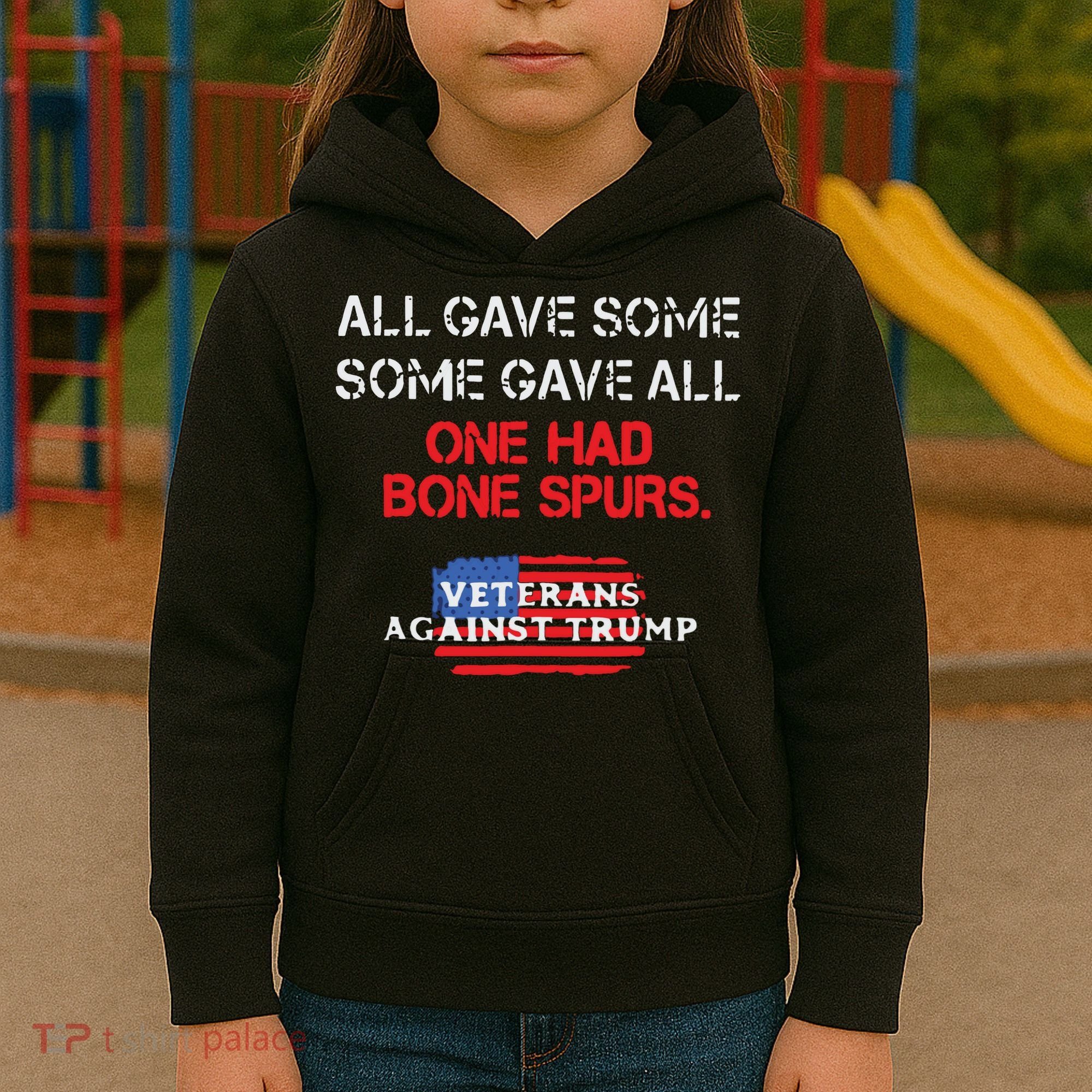 All Gave Some Gave All One Had Bone Spurs Veterans Against Trump Kids Hoodie