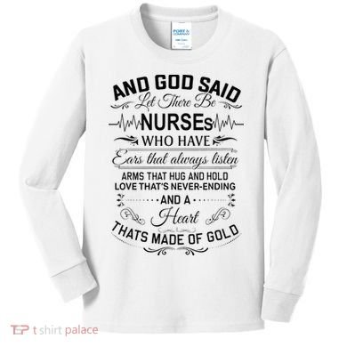 And God Said Let There Be Nurses Who Have Ears Kids Long Sleeve Shirt