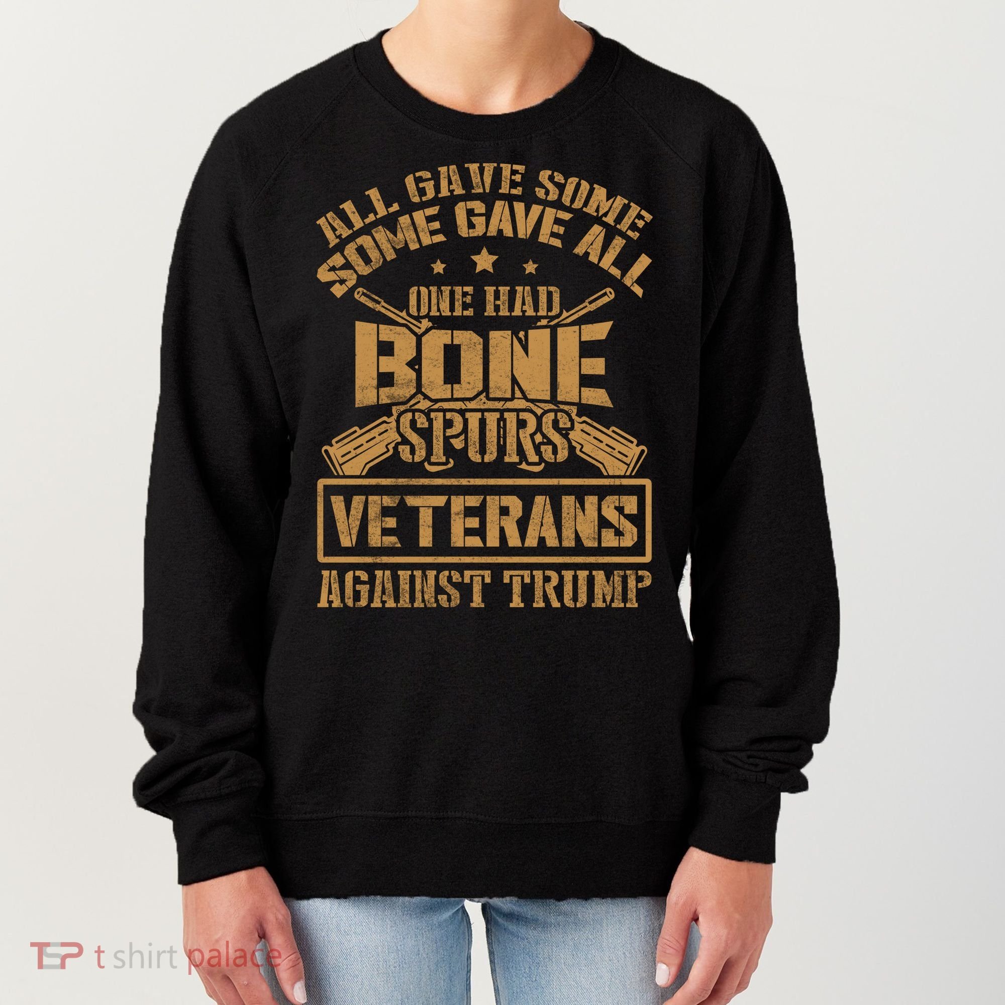 All Gave Some Some Gave All One Had Bone Spurs Veterans Against Trump Women's Sweatshirt
