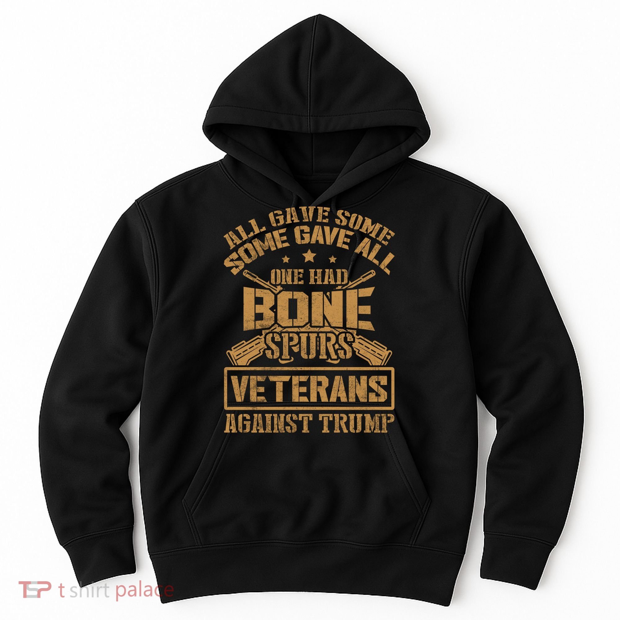 All Gave Some Some Gave All One Had Bone Spurs Veterans Against Trump Hoodie