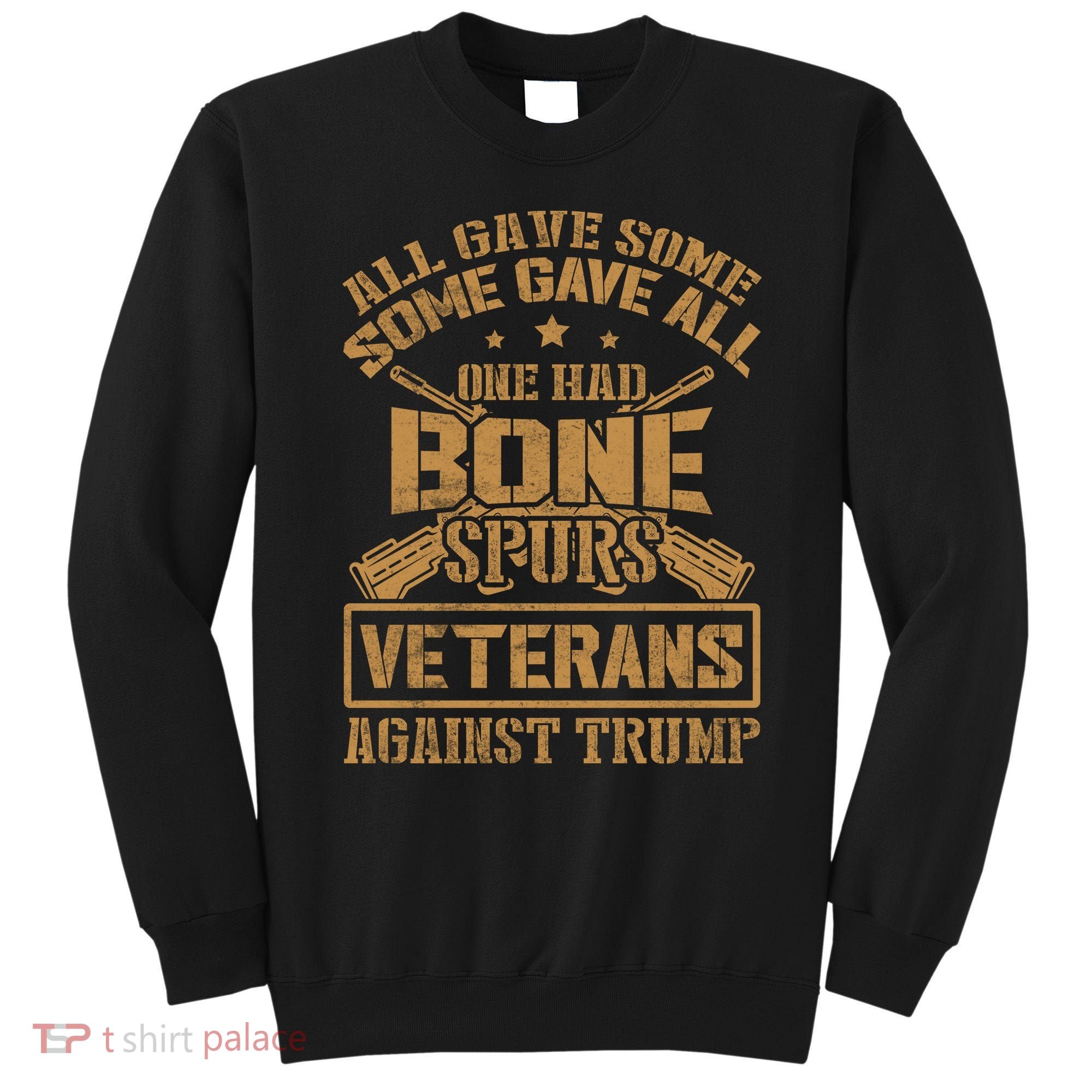 All Gave Some Some Gave All One Had Bone Spurs Veterans Against Trump Sweatshirt