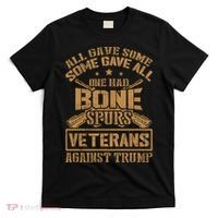 All Gave Some Some Gave All One Had Bone Spurs Veterans Against Trump T-Shirt thumb 0