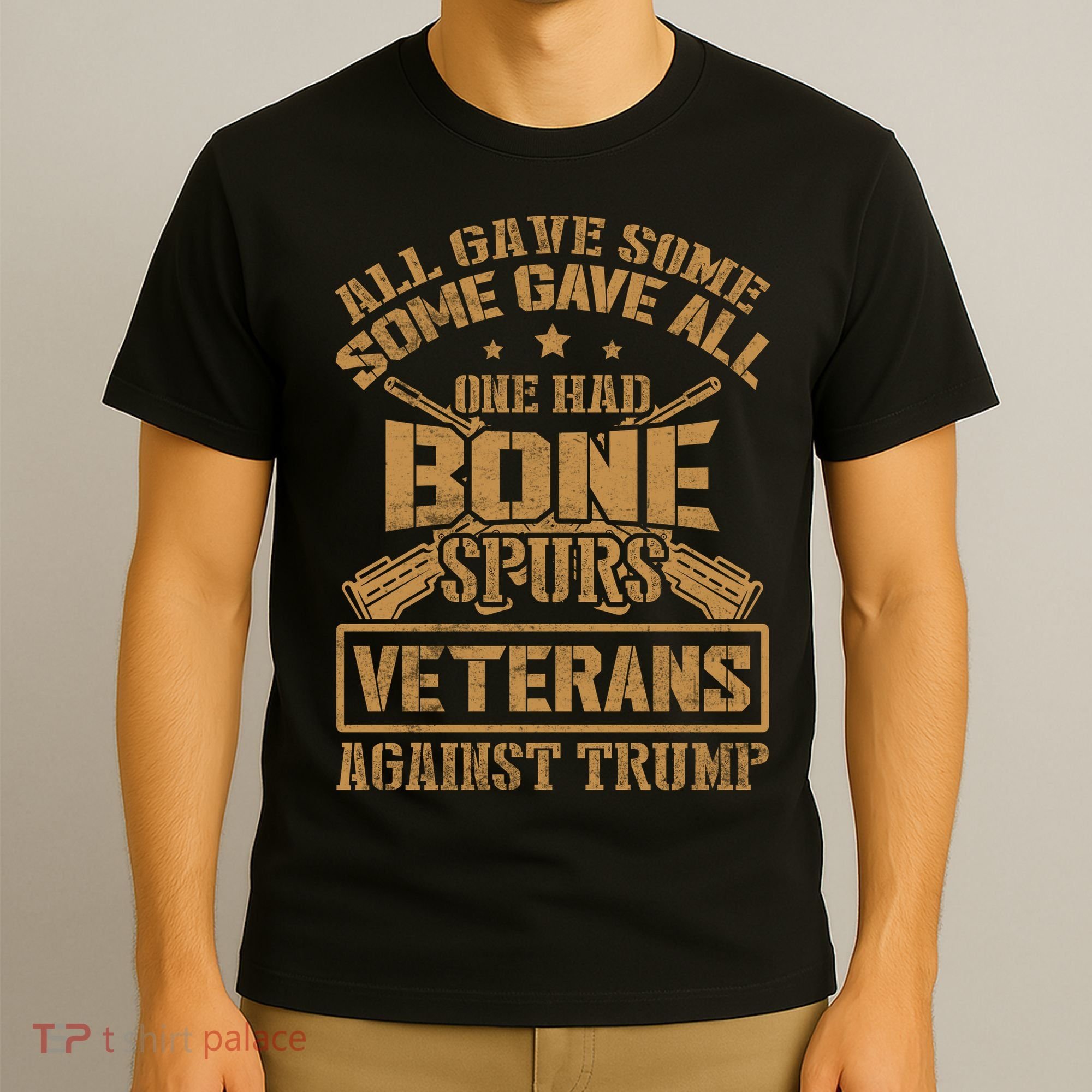 All Gave Some Some Gave All One Had Bone Spurs Veterans Against Trump T-Shirt