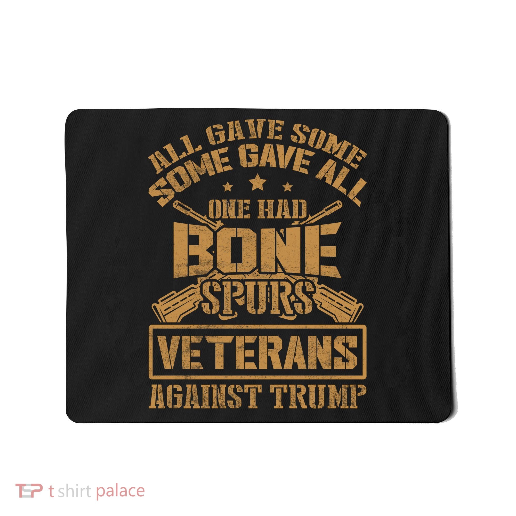 All Gave Some Some Gave All One Had Bone Spurs Veterans Against Trump Mousepad