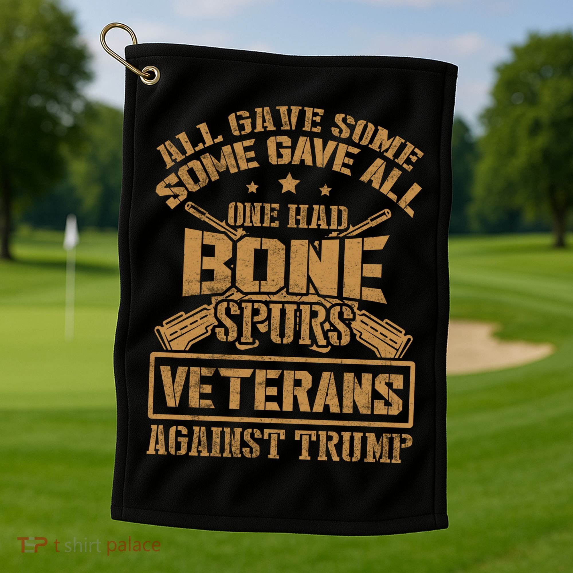 All Gave Some Some Gave All One Had Bone Spurs Veterans Against Trump Golf Towel