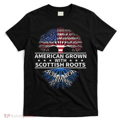 American Grown Scottish Roots Scotland Gift T-Shirt