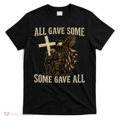 All Gave Some, Some Gave All T-Shirt