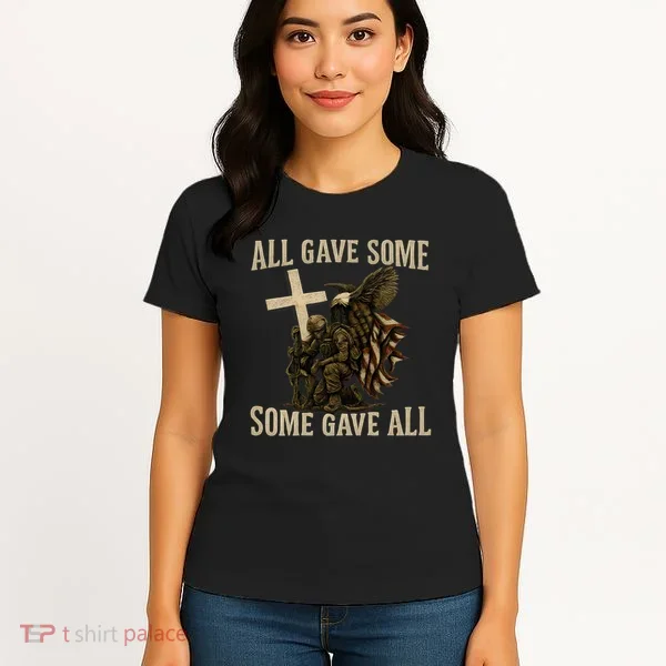 All Gave Some, Some Gave All Women's T-Shirt