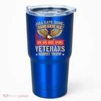 All Gave Some Some Gave All Us Flag Veterans Against Trump Meaningful Gift Tumbler thumb 0