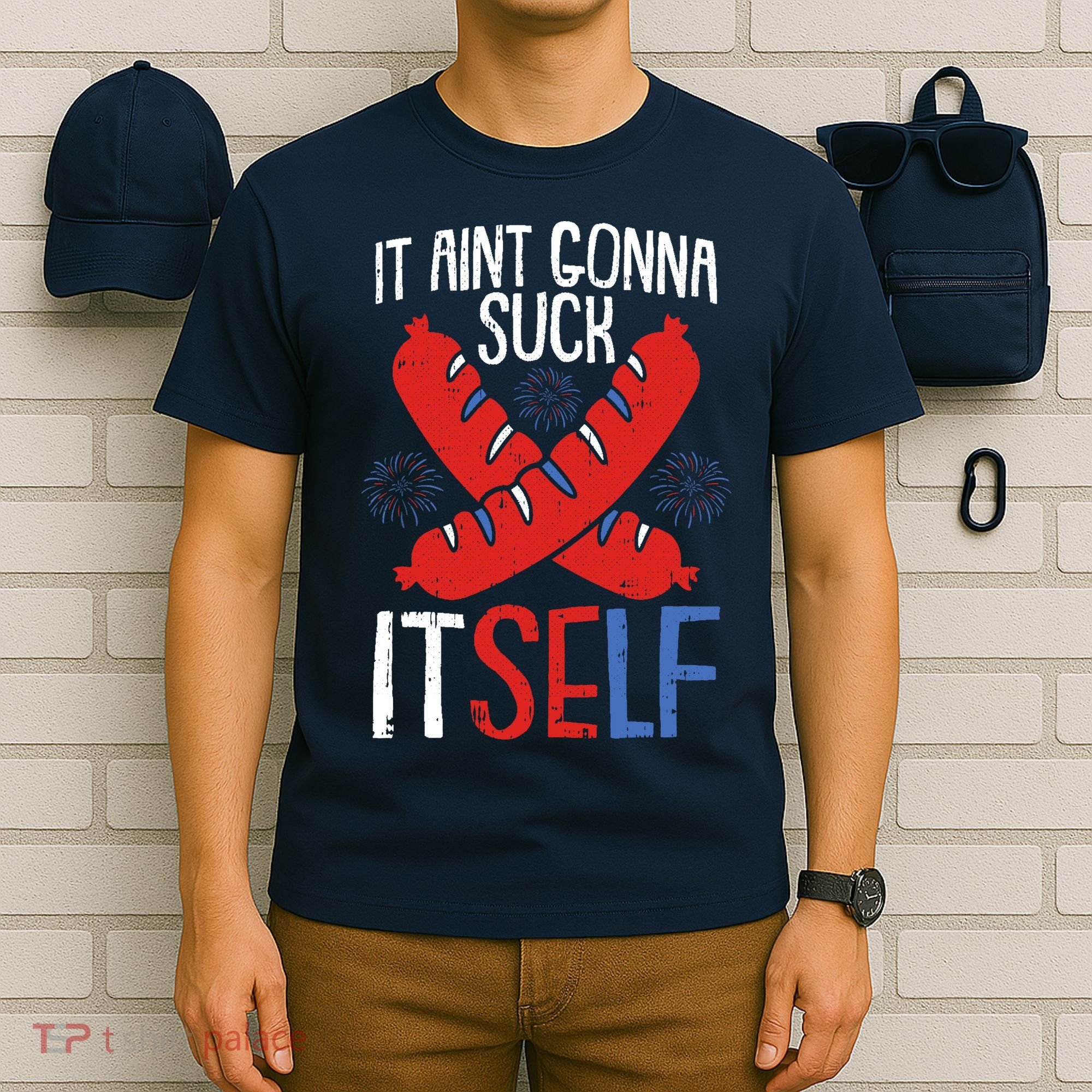 Aint Gonna Suck Itself 4th Of July Funny Sausage Patriotic T-Shirt