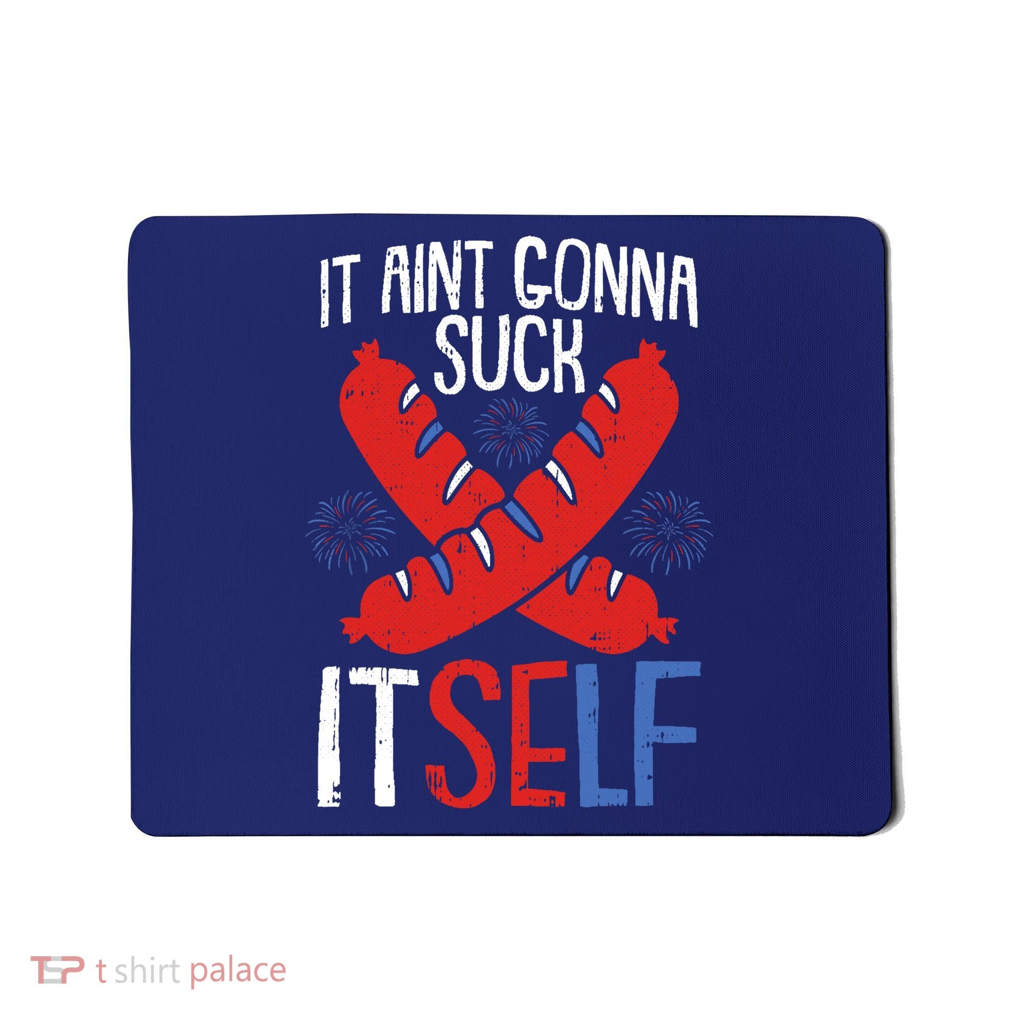 Aint Gonna Suck Itself 4th Of July Funny Sausage Patriotic Mousepad