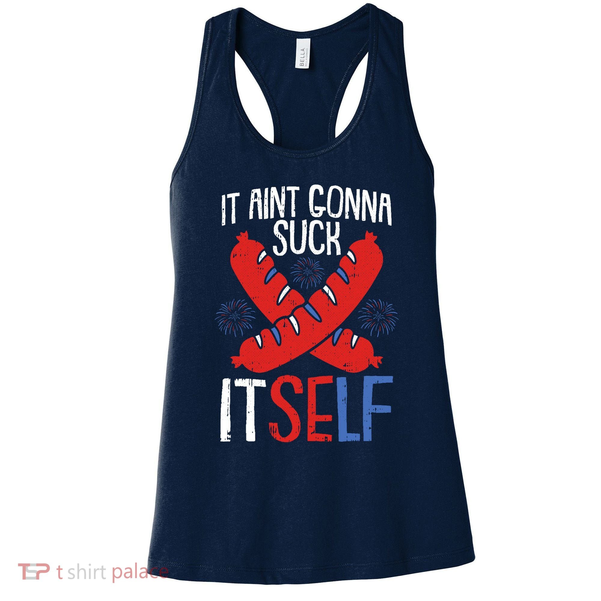 Aint Gonna Suck Itself 4th Of July Funny Sausage Patriotic Women's Tank Top