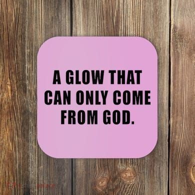 A Glow That Can Only Come From God Christian Coaster