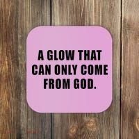 A Glow That Can Only Come From God Christian Coaster thumb 0