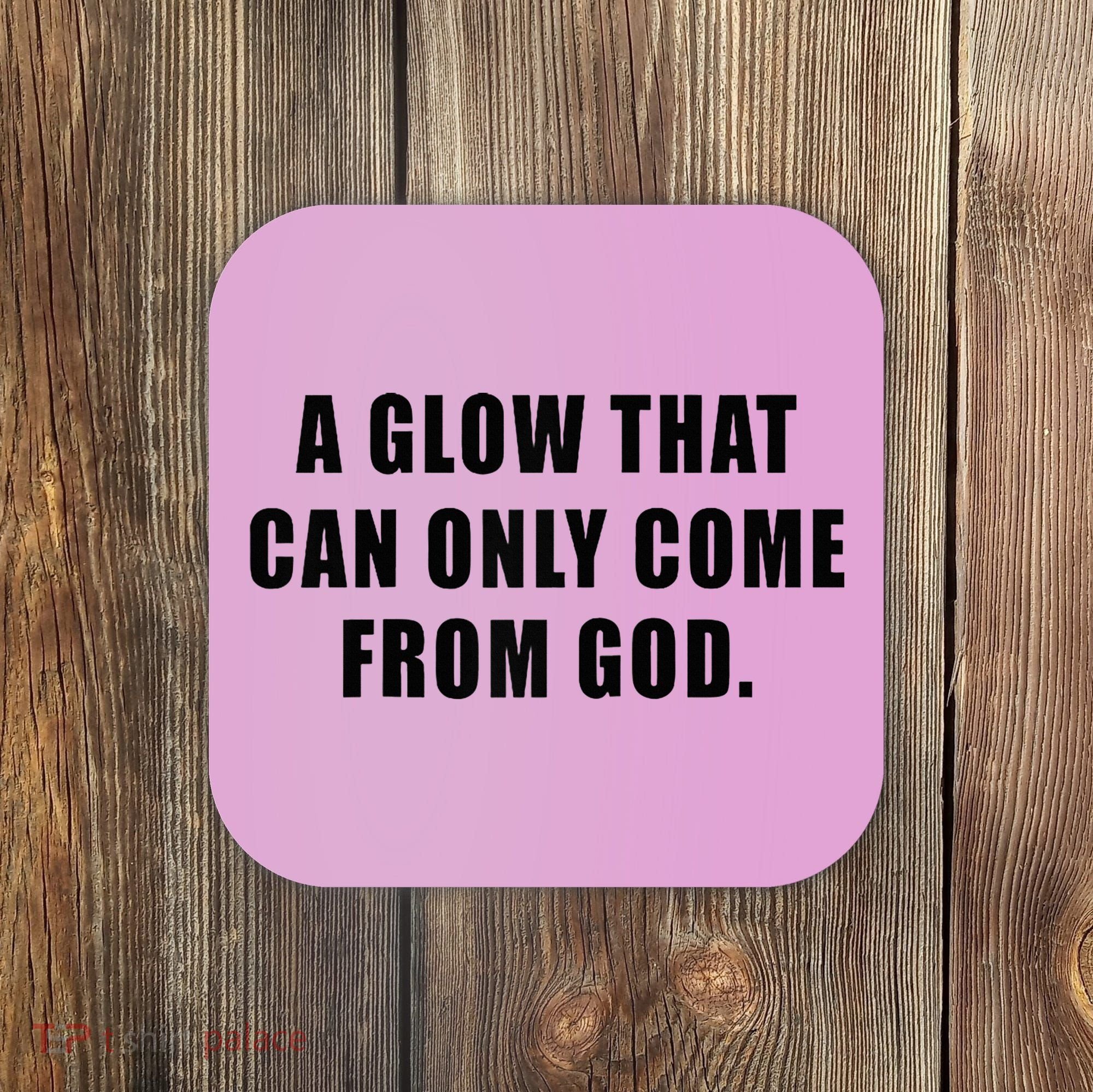 A Glow That Can Only Come From God Christian Coaster