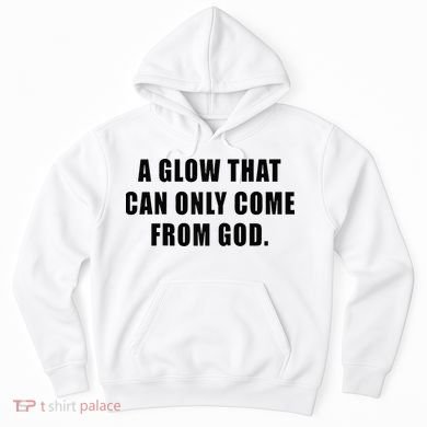 A Glow That Can Only Come From God Christian Hoodie
